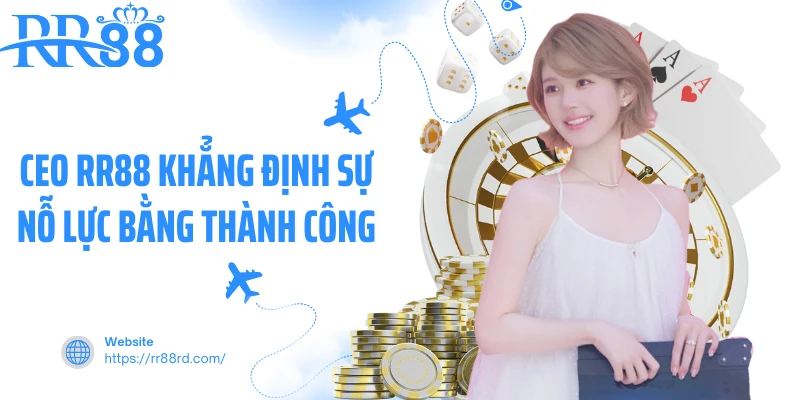 CEO RR88 khẳng định sự nỗ lực bằng thành công