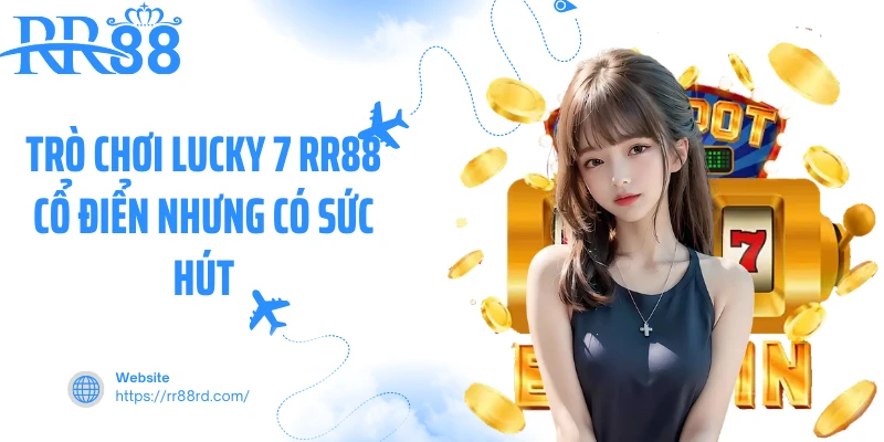 Trò chơi Lucky 7 RR88 cổ điển nhưng có sức hút