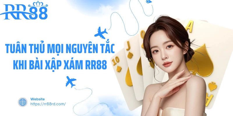 Tuân thủ mọi nguyên tắc khi bài xập xám RR88 Tuân thủ mọi nguyên tắc khi bài xập xám RR88